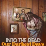 Into the Dead: Our Darkest Days 2026 Free Download For Windows Survival Game